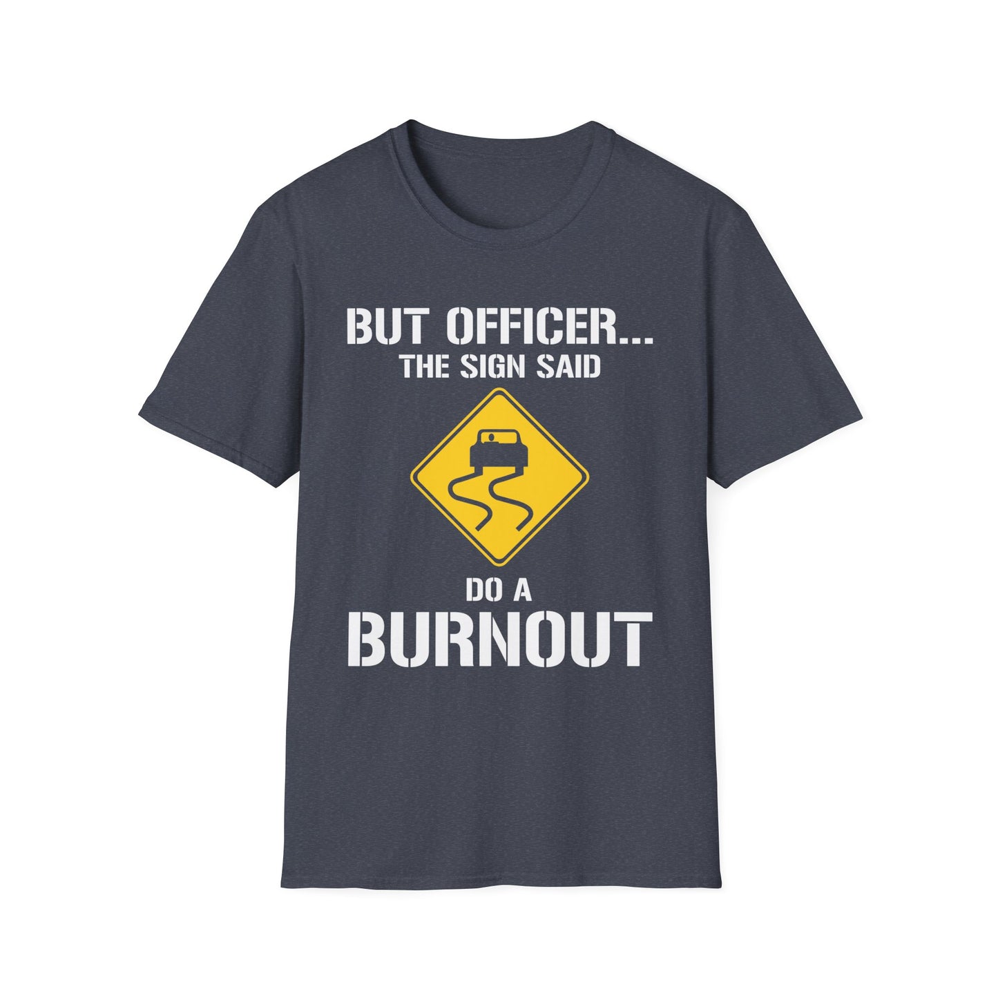 Funny But Officer The Sign Said Do A Burnout Car Racer Drift Lover T-Shirt Men