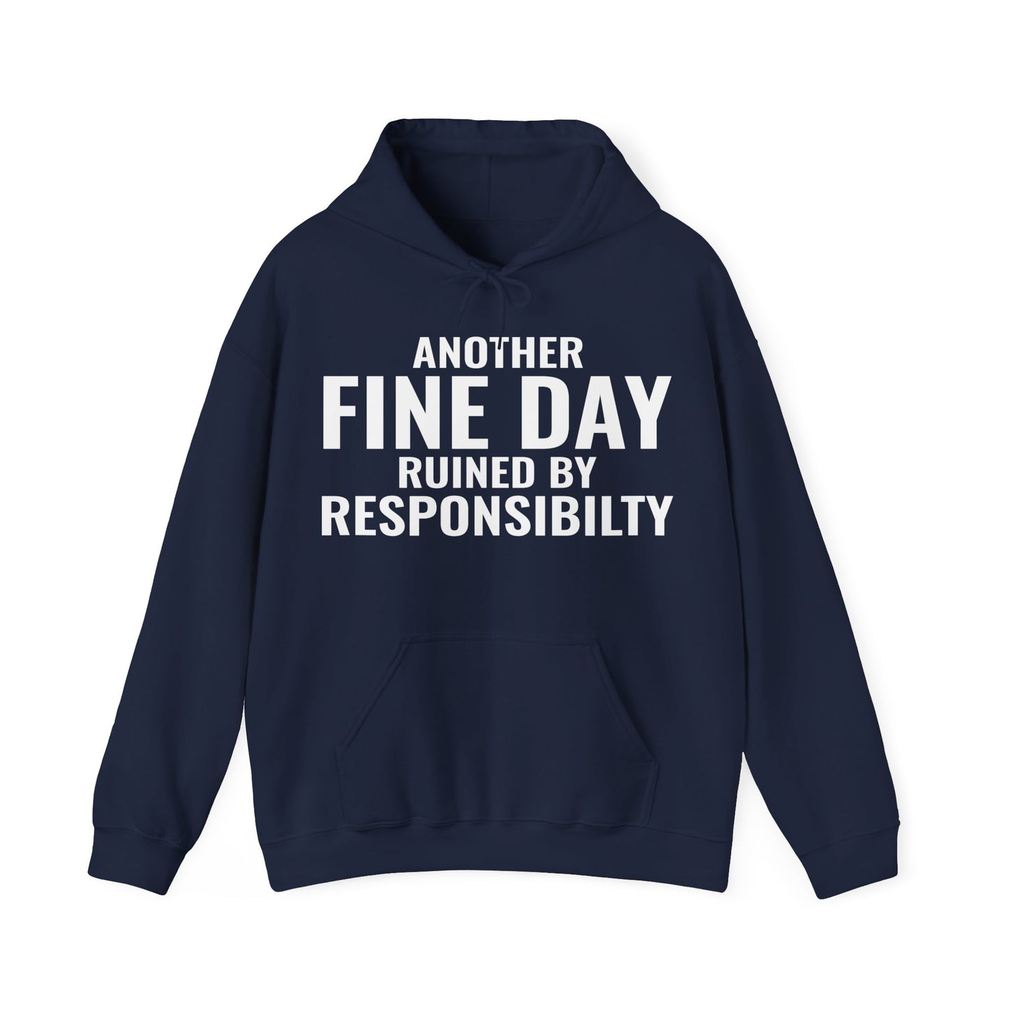 Funny Another Fine Day Ruined By Responsibility Sarcastic Hoodie For Men Women Hoodie