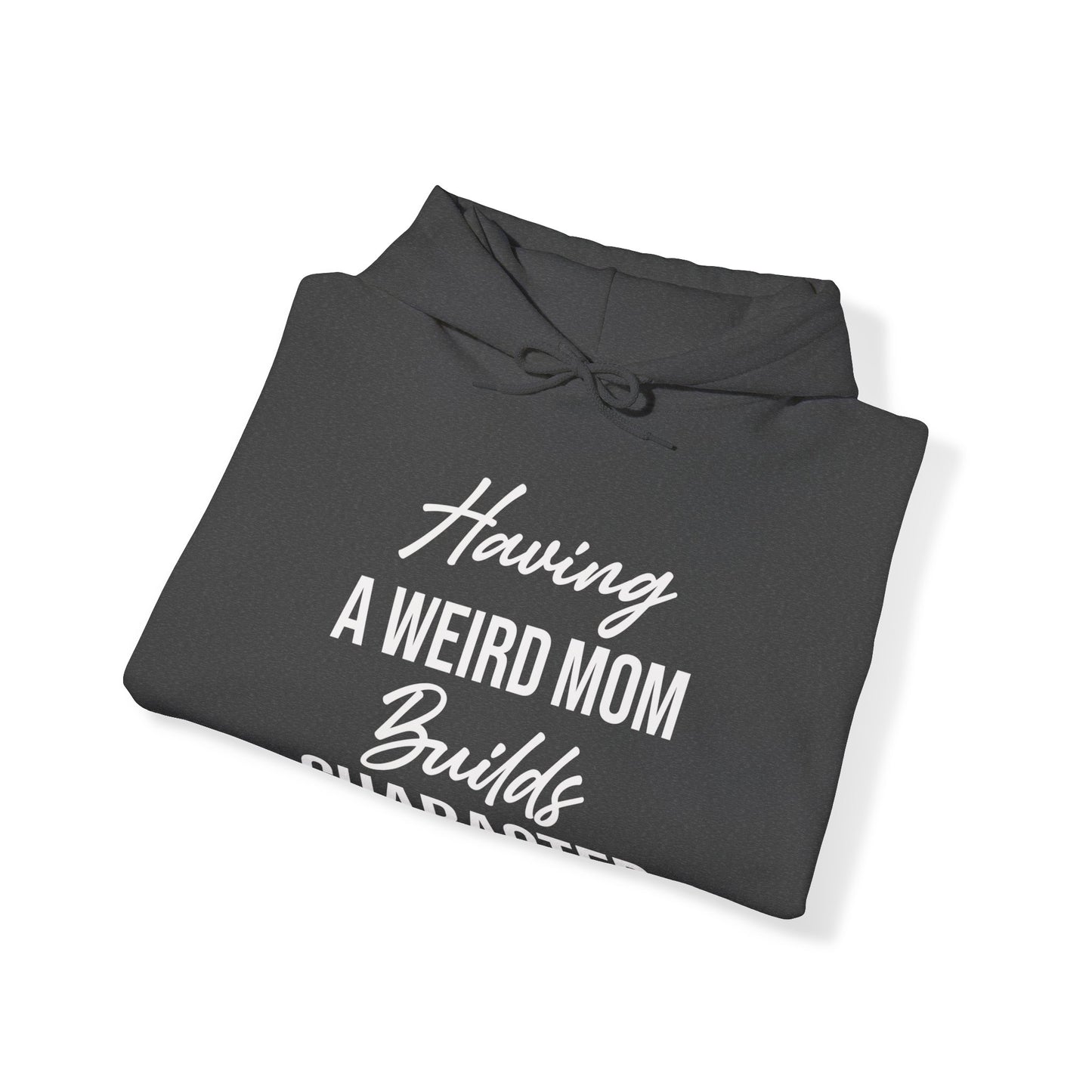 Having A Weird Mom Builds Character Funny Mothers Day Hoodie for Men Women