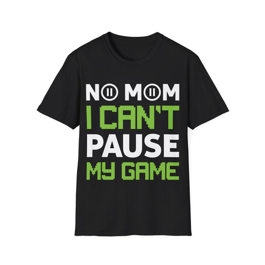 Funny No Mom I Cant Pause My Game Video Gamer Gaming T-Shirt