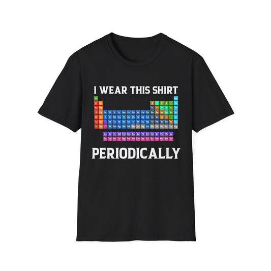 Funny I Wear This Shirt Periodically Adult Humor Sarcastic T-Shirt Novelty Tees