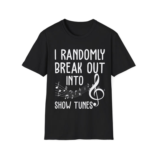 Randomly Break Out Into Show Tunes Theater Lovers Musical T-Shirts Men Women