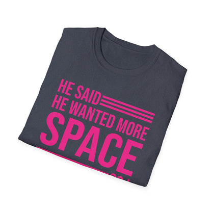 Funny He Said He Wanted More Space So I Locked Him Outside Sarcastic T-Shirt For Women