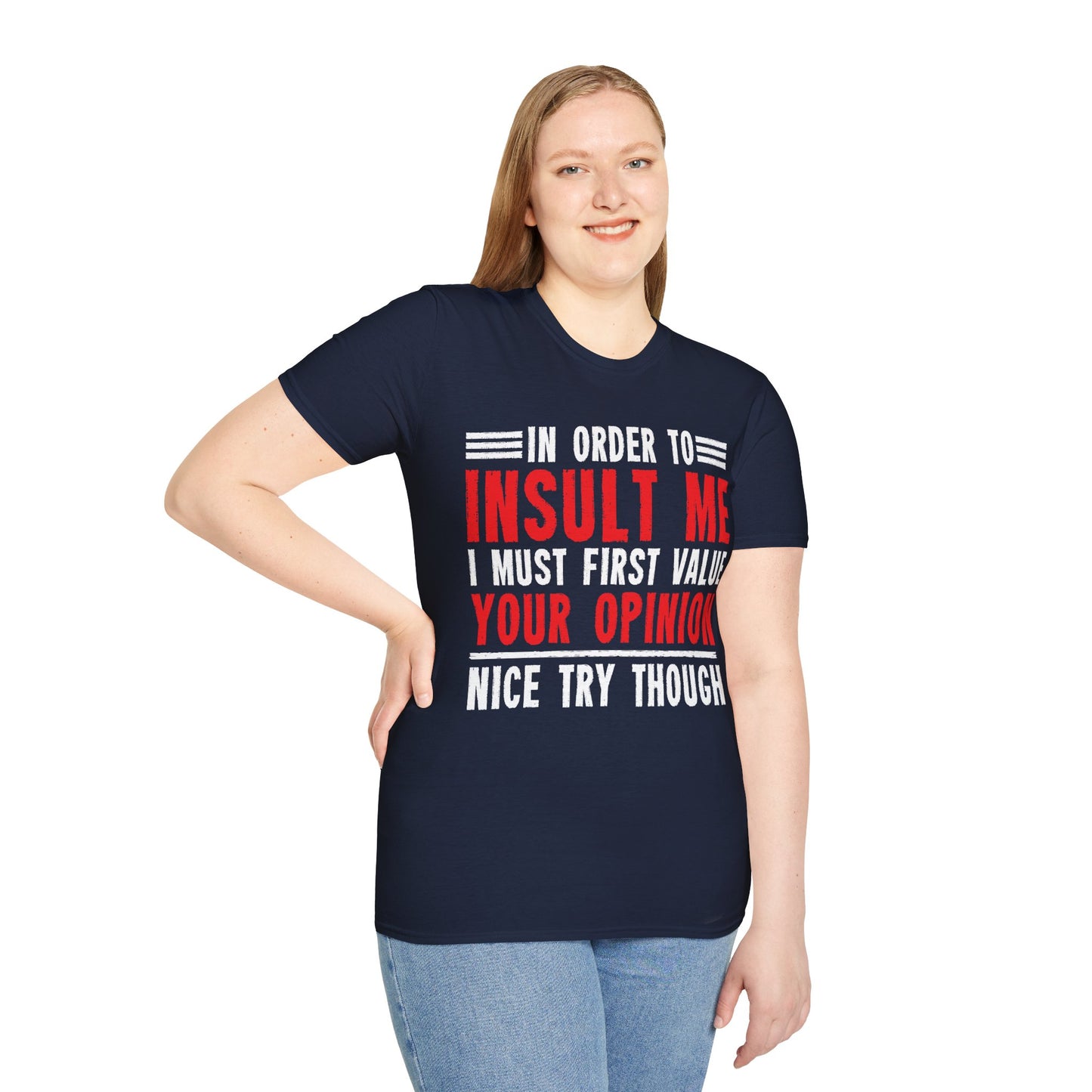 In Order To Insult Me I Must First Value Your Opinion Funny Sarcastic T-Shirt For Men Women