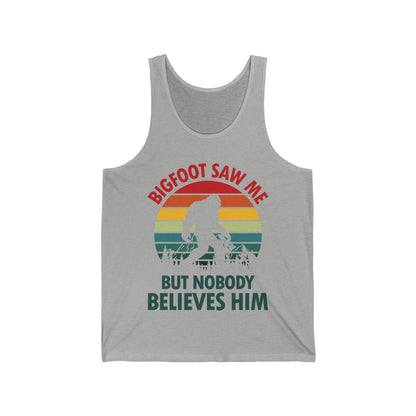 Funny Bigfoot Saw Me But Nobody Believes Him Tank Top Men Women