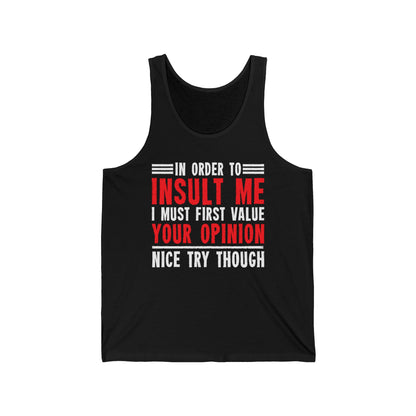 In Order To Insult Me I Must First Value Your Opinion Funny Sarcastic Tank Top For Men Women