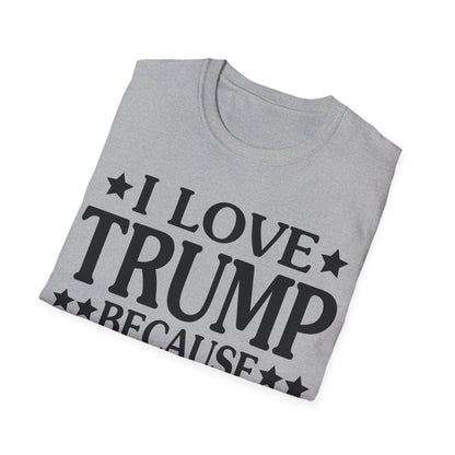 Funny I Love Trump Because He Pisses Off The People I Can't Stand T-Shirt For Men Women T-Shirt