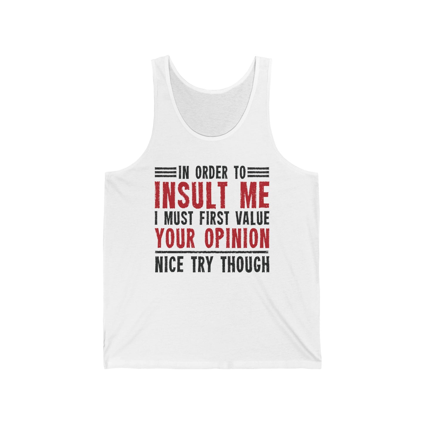 In Order To Insult Me I Must First Value Your Opinion Funny Sarcastic Tank Top For Men Women