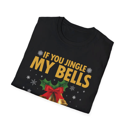 Funny If You Jingle My Bells I'll Give You A White Christmas Xmas Novelty Adult T-shirt