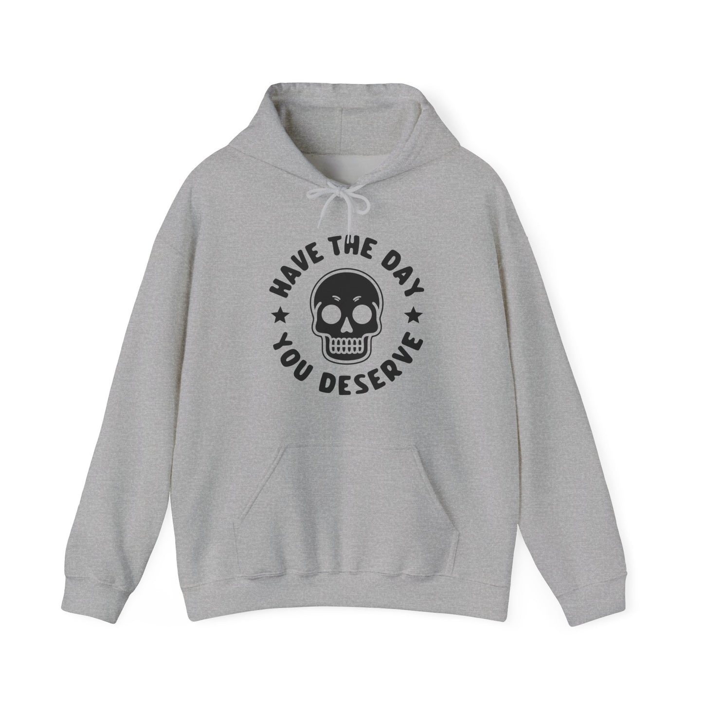 Funny Have The Day You Deserve Skull Sarcastic Hoodie For Men Women Hoodie