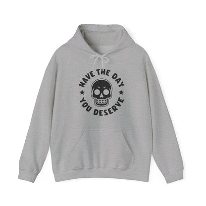 Funny Have The Day You Deserve Skull Sarcastic Hoodie For Men Women Hoodie