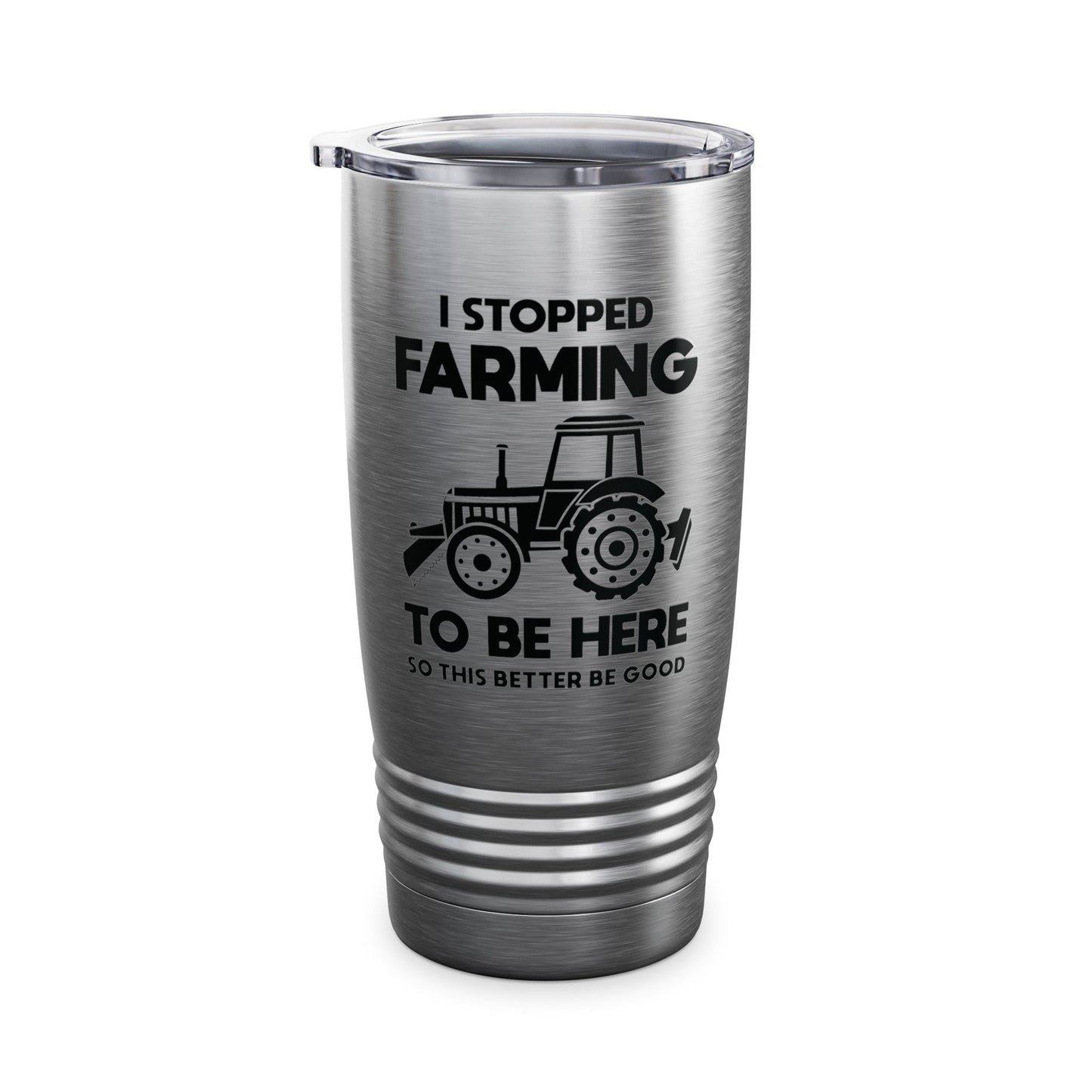 I Stopped Farming To Be Here Funny Farming Farmers Tumbler For Men Women Tumbler