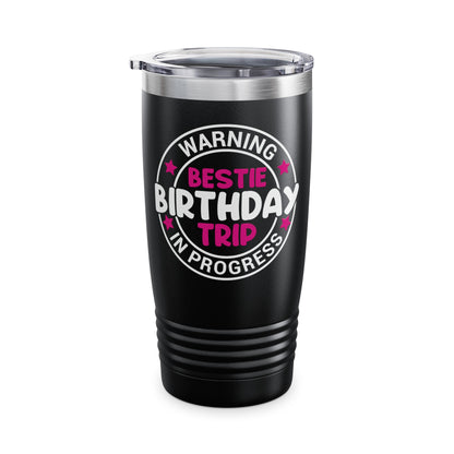 Funny Warning Bestie Birthday Trip In Progress Matching Gift BD Tumbler