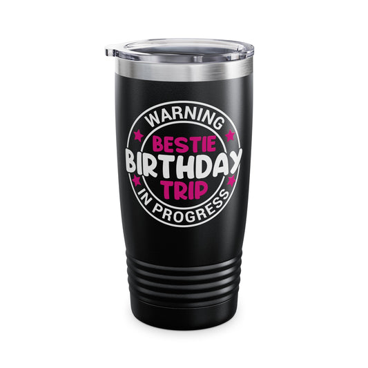 Funny Warning Bestie Birthday Trip In Progress Matching Gift BD Tumbler