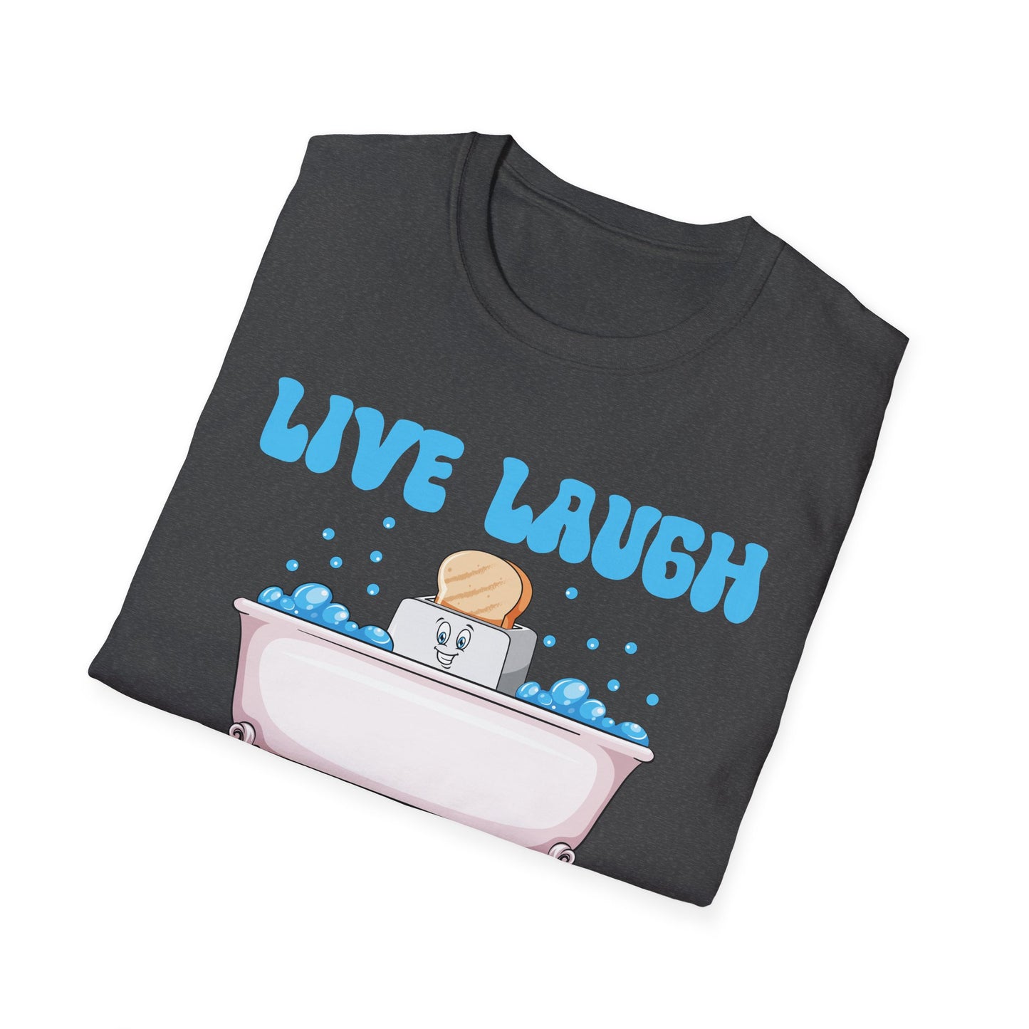 Funny Live Laugh Toaster Bath Bathing Toaster T-Shirt For Men Women T-Shirt