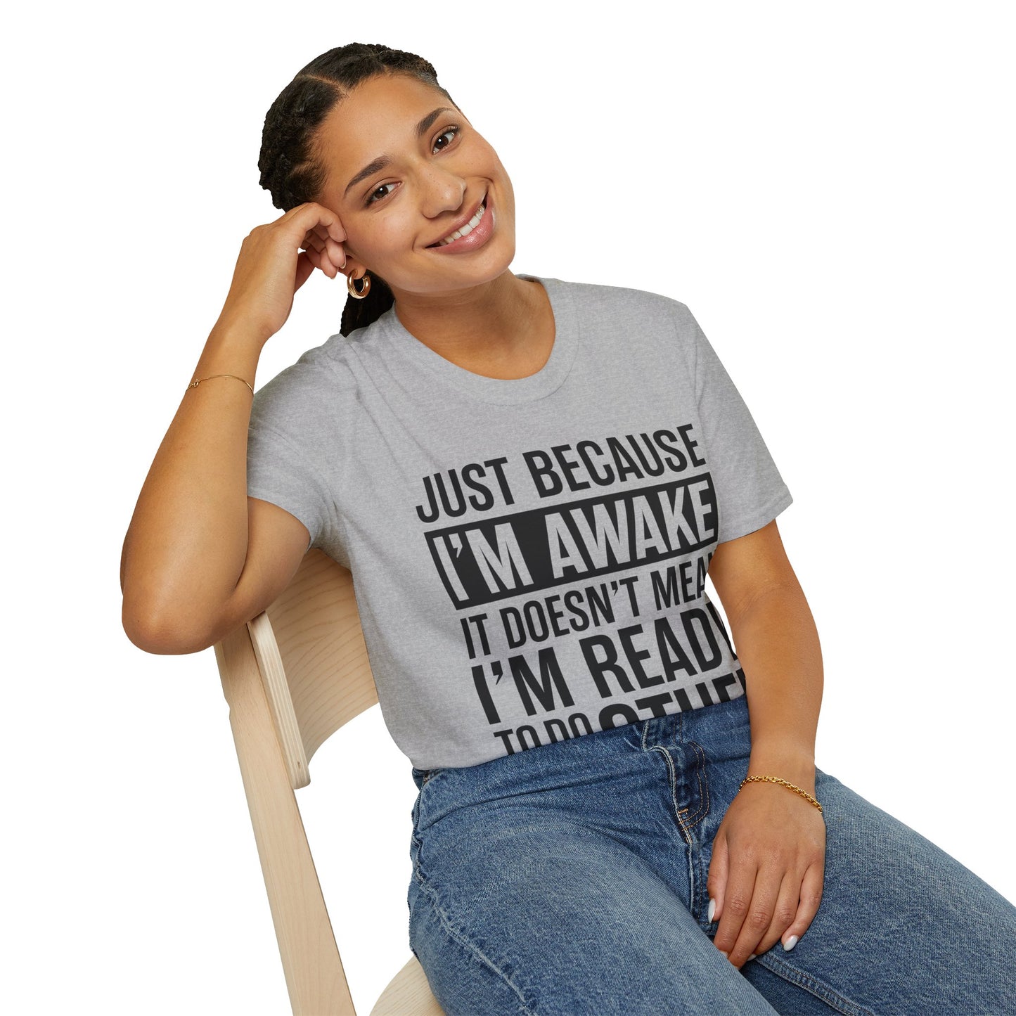 Just Because I'm Awake  Funny Saying Tweens and Teens T-Shirt For Men Women