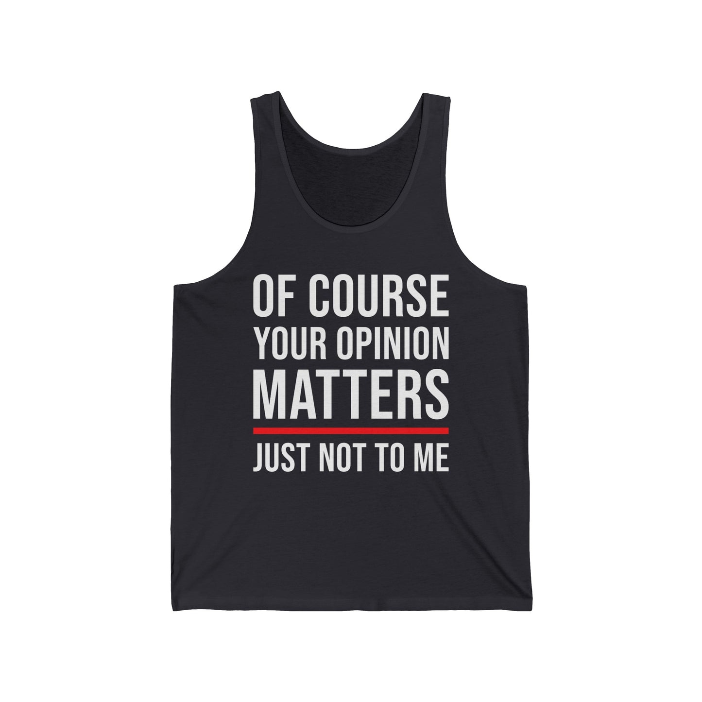 Funny Of Course Your Opinion Matters Just Not to Me Sarcastic Tank Top For Men Women