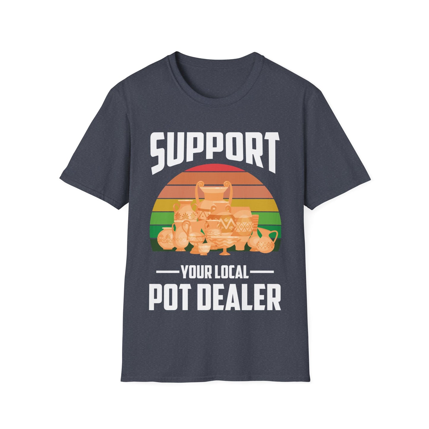 Support Your Local Pot Dealer Potter Maker Pottery T-Shirt Men Women