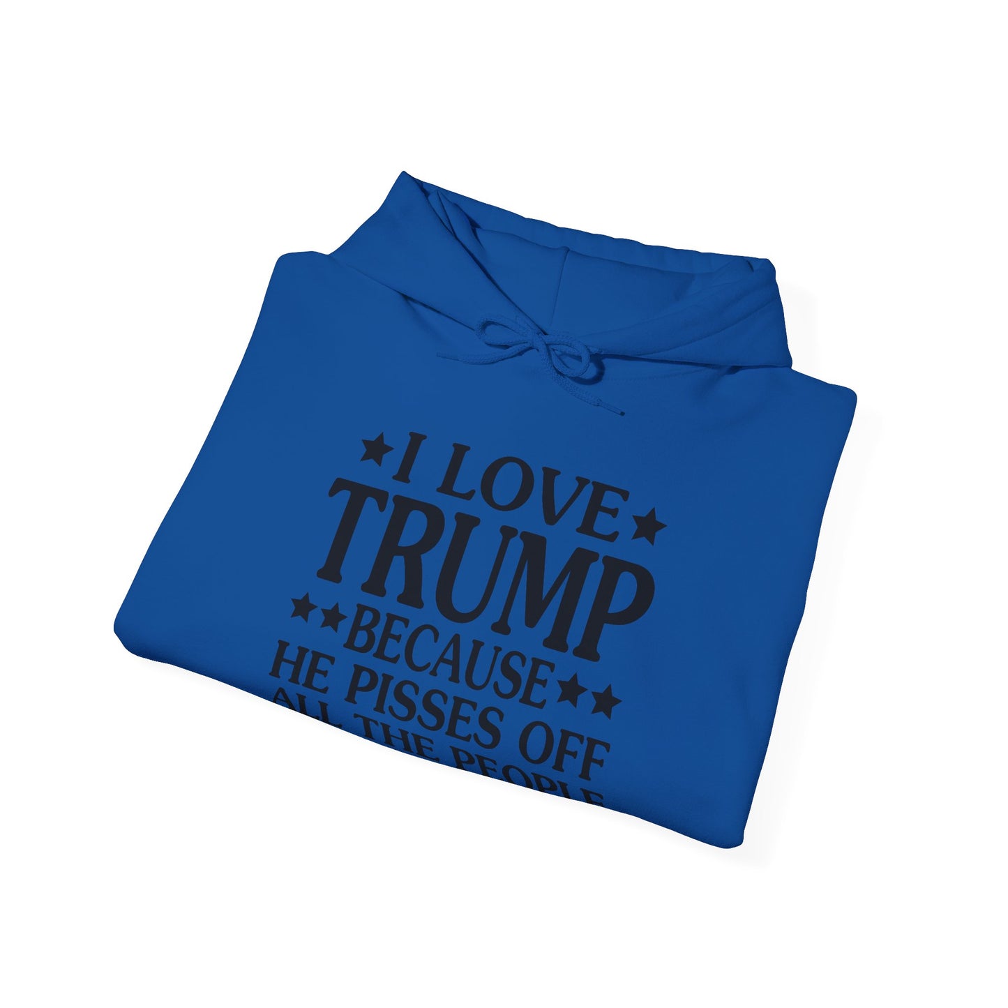 Funny I Love Trump Because He Pisses Off The People I Can't Stand Hoodie For Men Women Hoodie