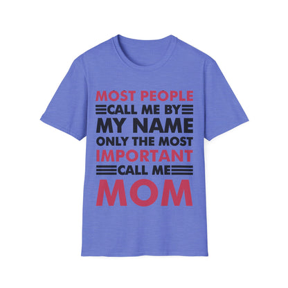 People Call Me By My Name Only The Most Important Call Me Mom Mothers Day T-Shirt