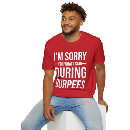 Funny I Am Sorry For What I Said During Burpees Gym Workout T-Shirt Men Women