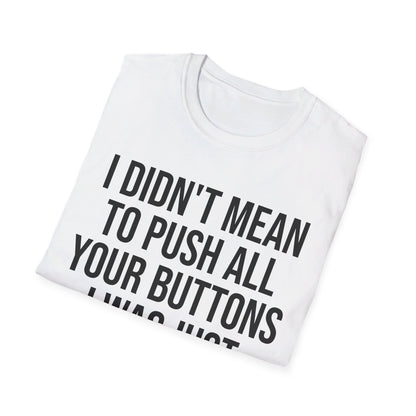 I Didn't Mean to Push All Your Buttons Funny Sassy Saying Mute T-Shirt For Men Women