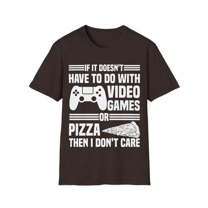 If It Doesn't Have To Do With Video Game Or Pizza Then I Don't Care Funny Gamers Pizza Lovers T-Shirt