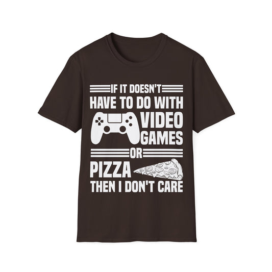 If It Doesn't Have To Do With Video Game Or Pizza Then I Don't Care Funny Gamers Pizza Lovers T-Shirt