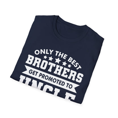 Funny Men Only The Best Brothers Get Promoted to Uncle New Uncle T-shirt