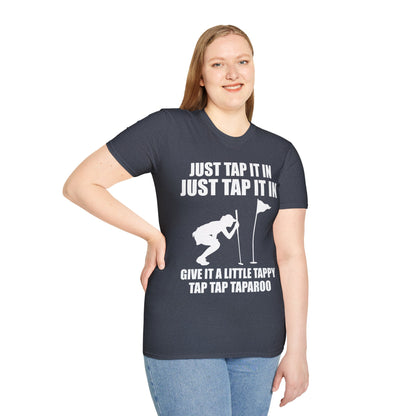 Just Tap It In Just Tap It In Give It A Little Tappy Tap Funny Golfer T-Shirt For Men WomenT-Shirt