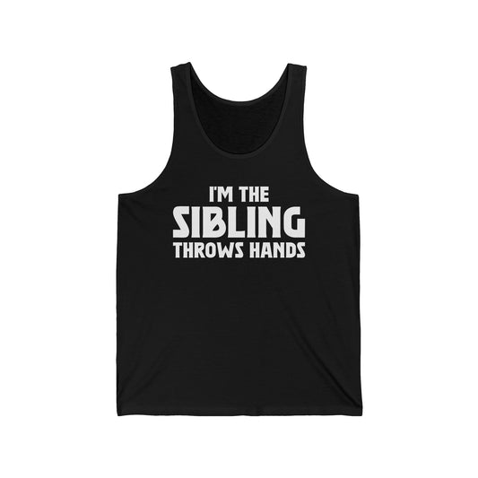 Funny Sarcastic Saying I'm The Sibling That Throws Hands Brother Sister Tank Top For Men Women Tank Top