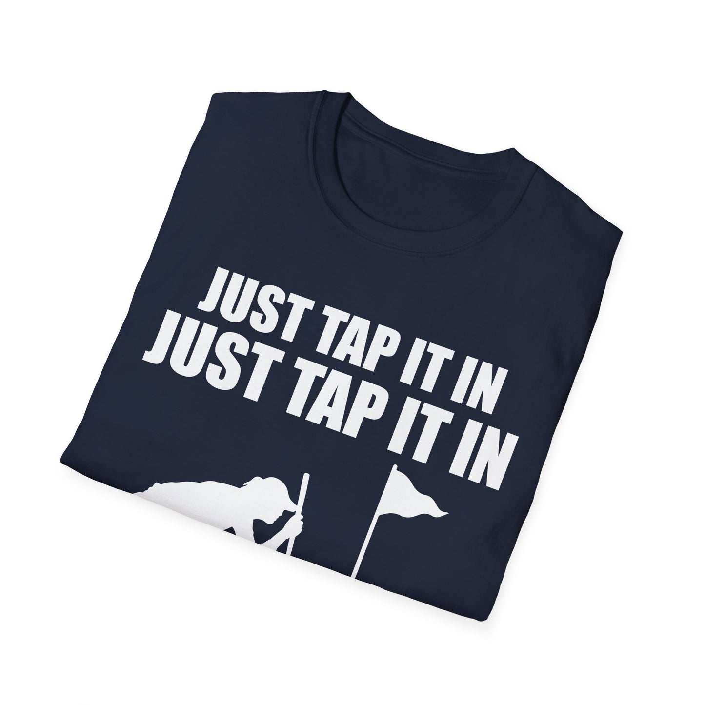 Just Tap It In Just Tap It In Give It A Little Tappy Tap Funny Golfer T-Shirt For Men WomenT-Shirt