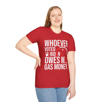 Funny Whoever Voted Biden Owes Me Gas Money Political Humor T-Shirt Men Women