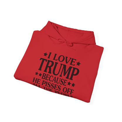 Funny I Love Trump Because He Pisses Off The People I Can't Stand Hoodie For Men Women Hoodie