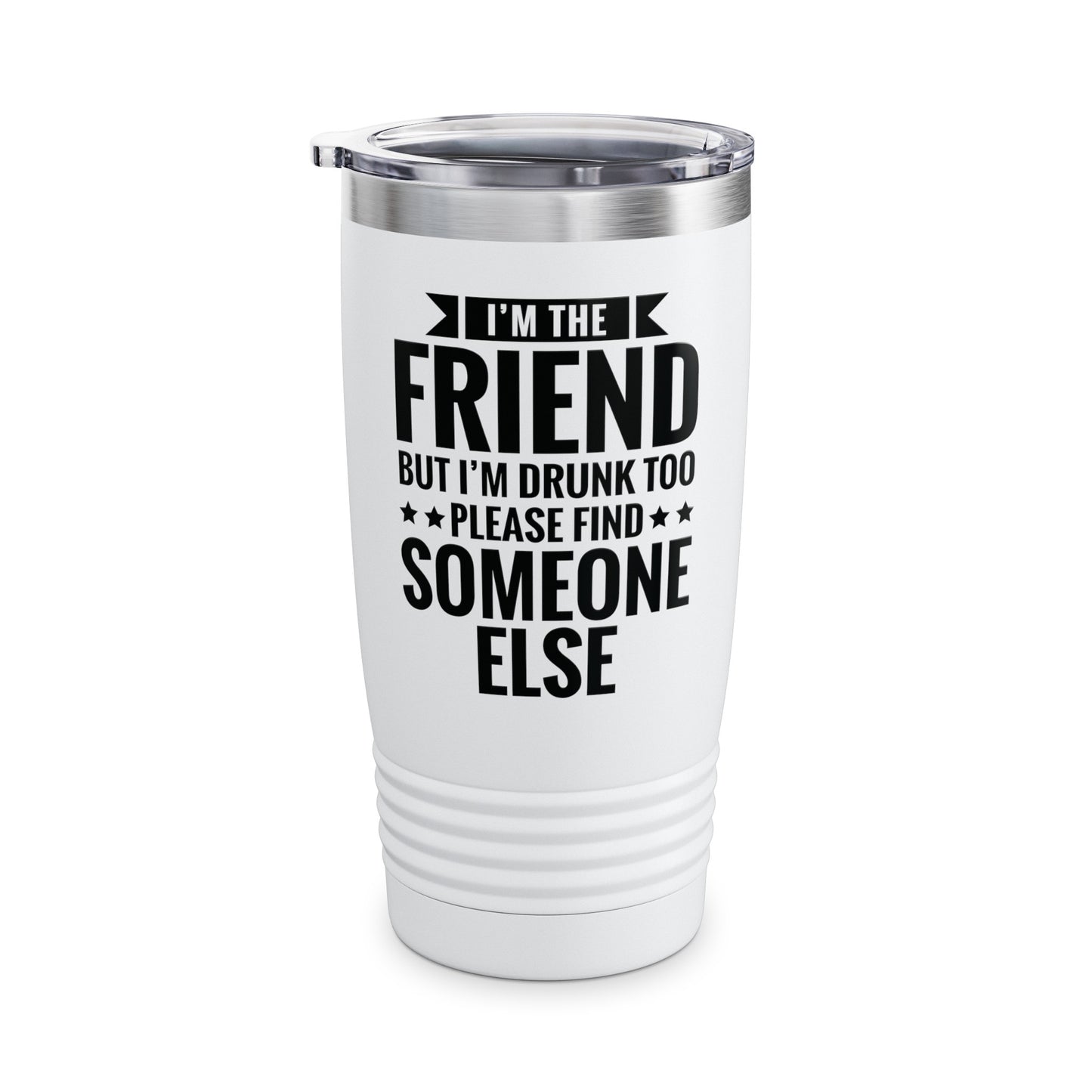 If Found Drunk Please Return To Friend I'm The Friend Funny Drinking Tumbler For Men Women Tumbler