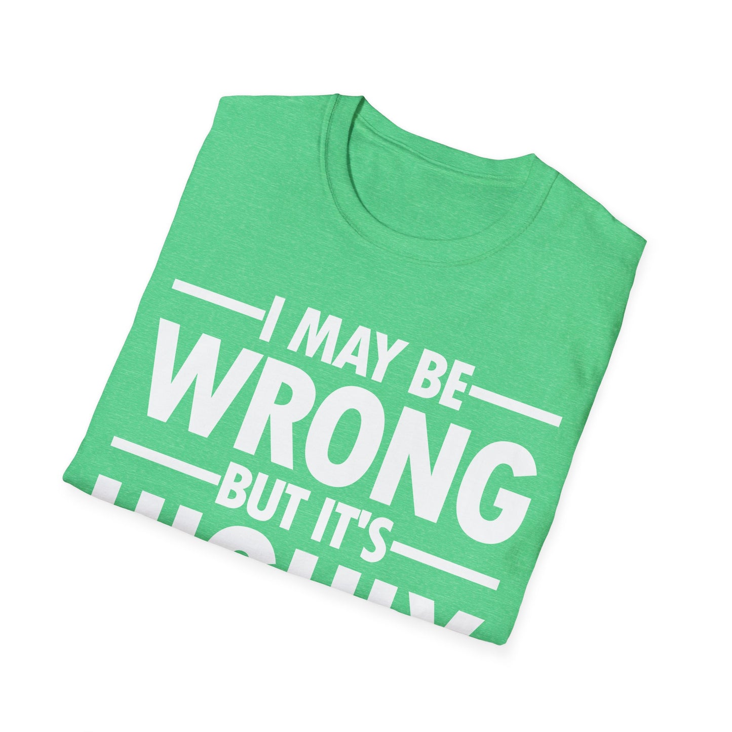 I May Be Wrong But It's Highly Unlikely Funny Sarcastic T-Shirt Men Women