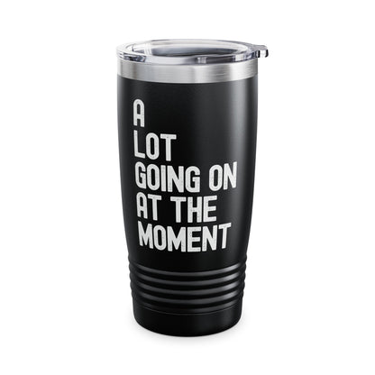 Funny A Lot Going On At The Moment Distressed Tumbler For Men Women