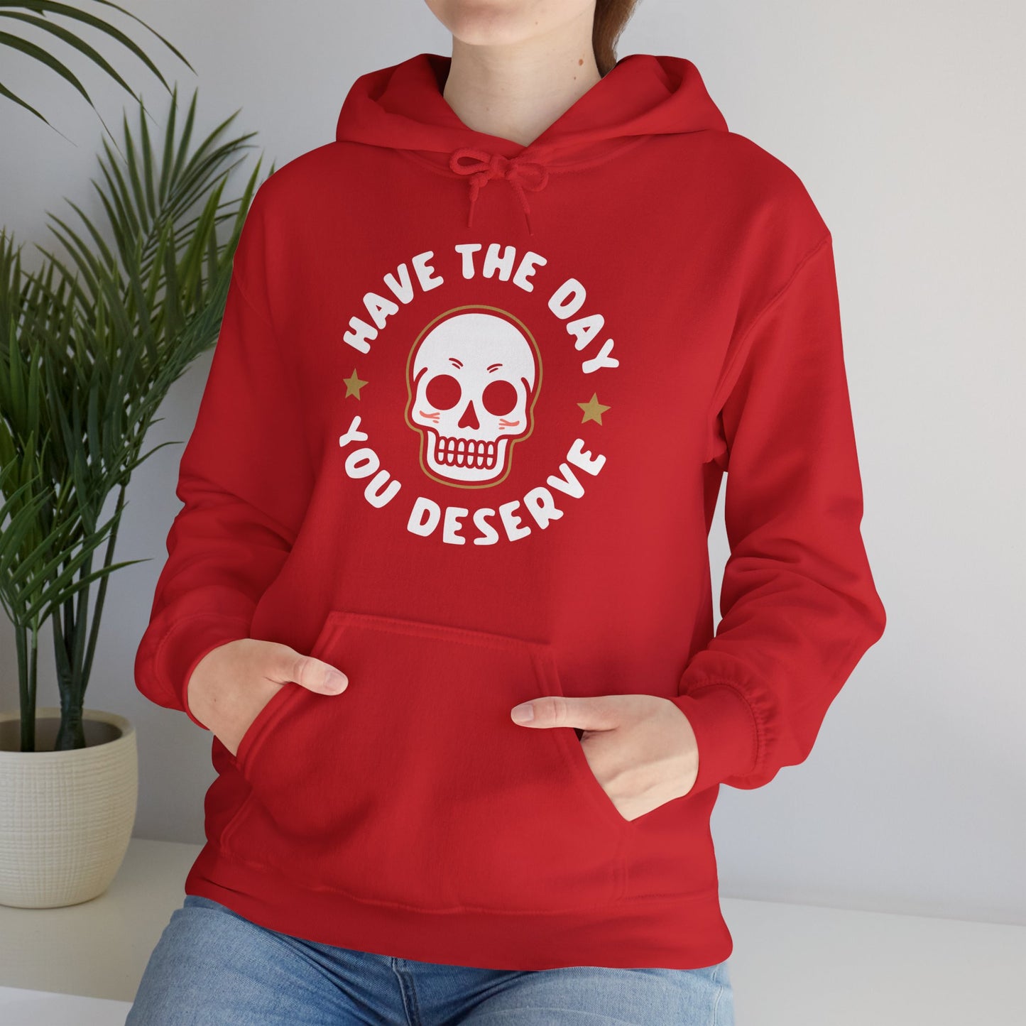 Funny Have The Day You Deserve Skull Sarcastic Hoodie For Men Women Hoodie