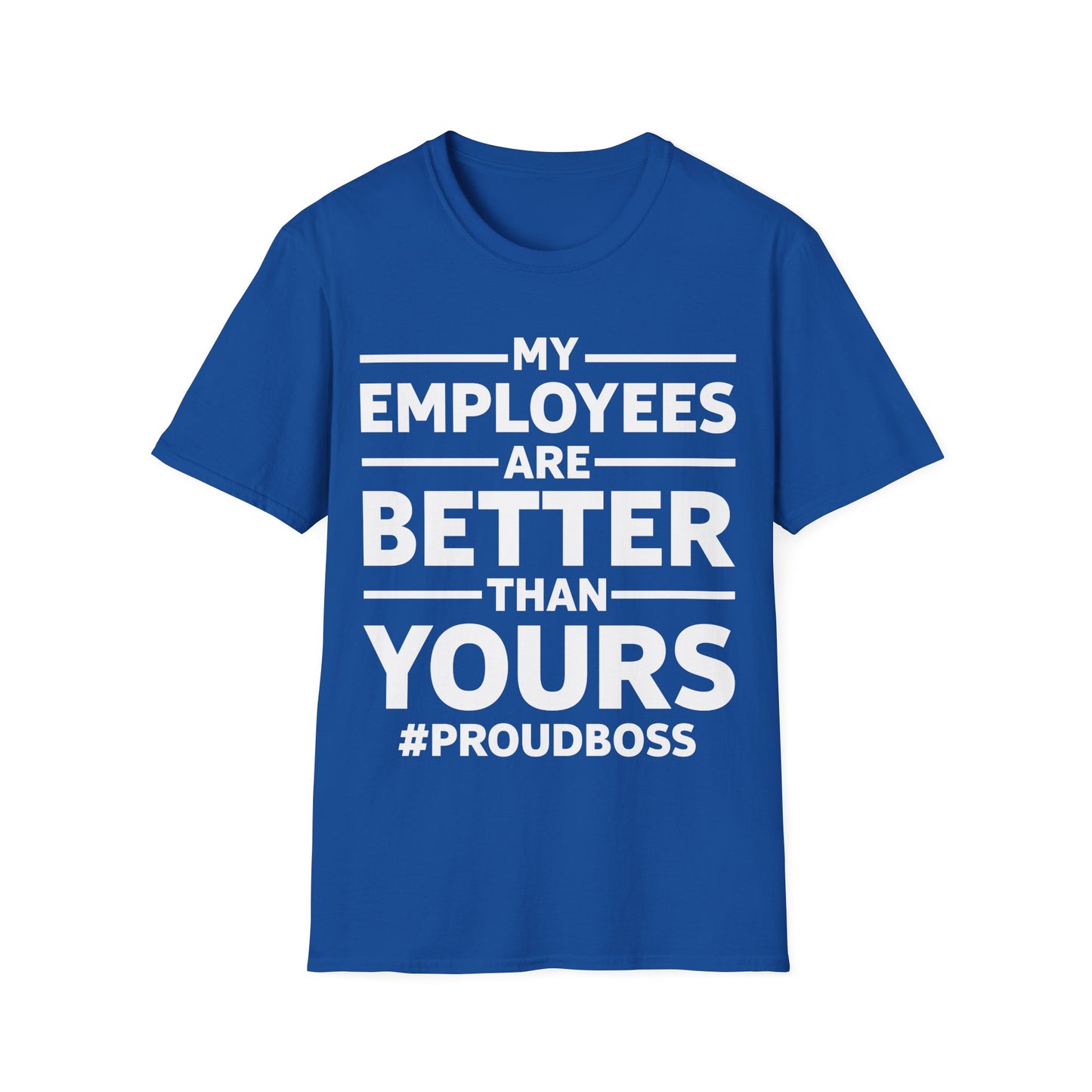 My Employees are Better Than Yours Funny Boss Team Work Appreciation T-Shirt