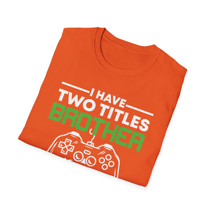 Funny I Have Two Titles Brother And Gamer Gaming Gift T-Shirt