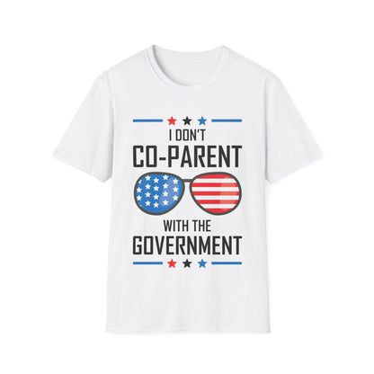 Funny I Don't Co-Parent with The Government Mom Dad Freedom Political T-Shirt