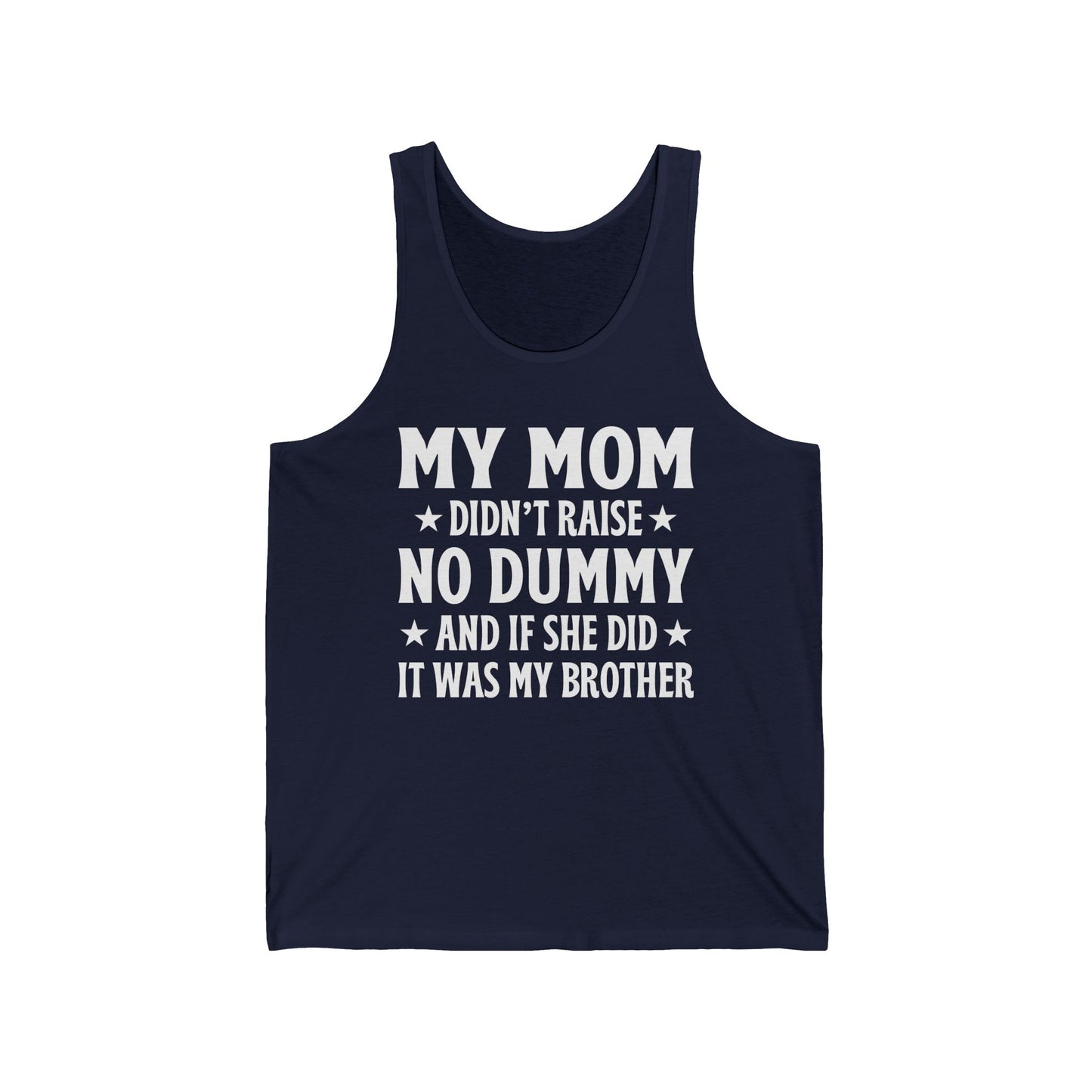 Funny Mom Didn't Raise No Dummy And If She Did It Was My Brother Sarcastic Tank Top