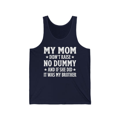 Funny Mom Didn't Raise No Dummy And If She Did It Was My Brother Sarcastic Tank Top