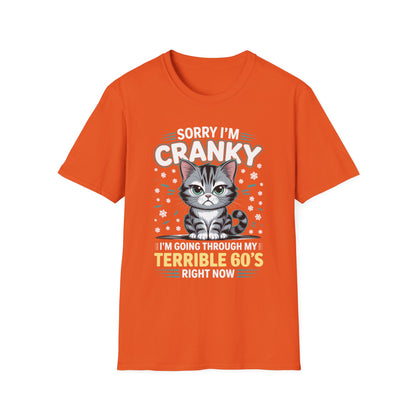 Funny Cat Sorry I'm Cranky I'm Going Through My Terrible 60's Unisex T-Shirt