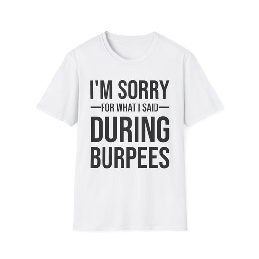 Funny I Am Sorry For What I Said During Burpees Gym Workout T-Shirt Men Women