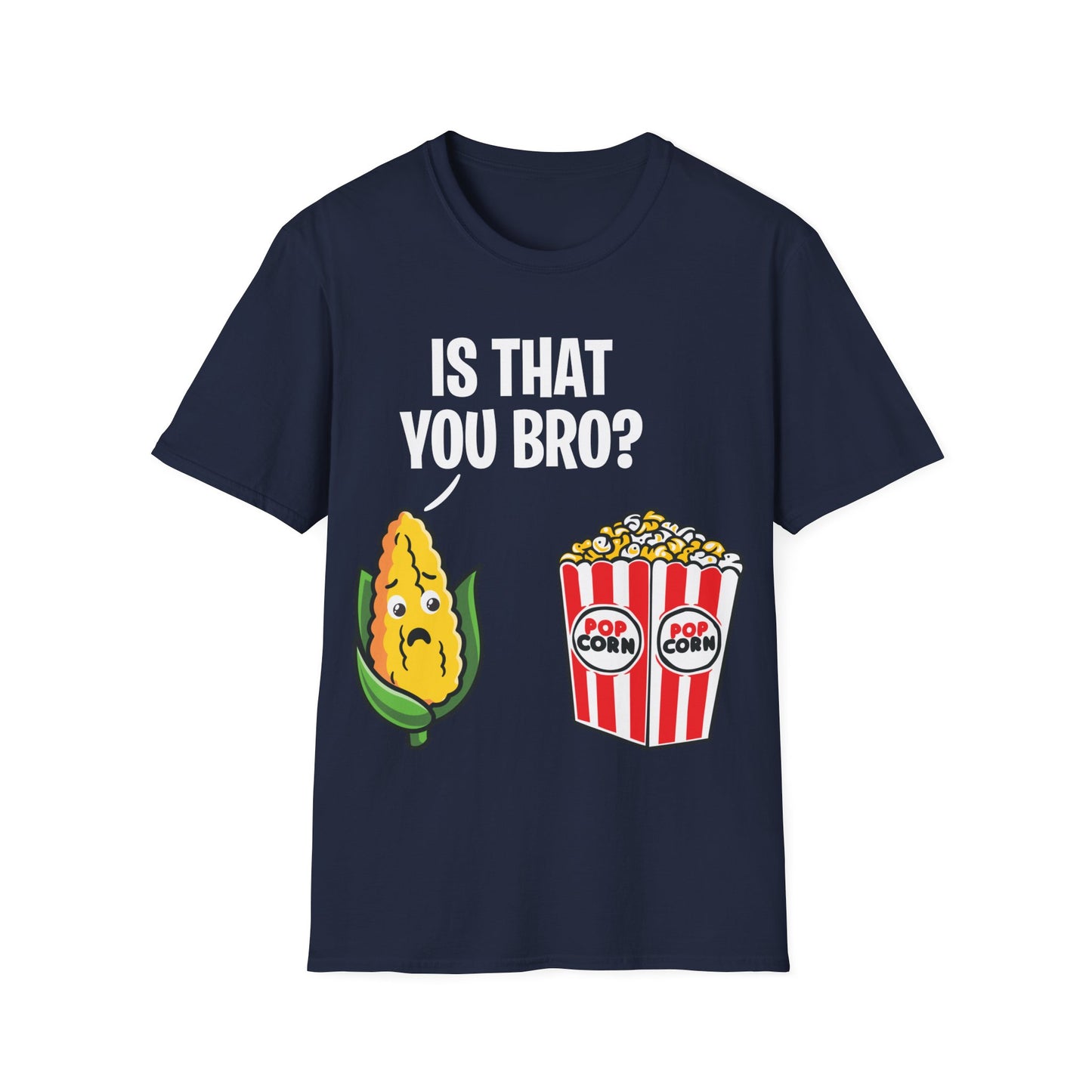 Popcorn Corn Cob Is That You Bro Popcorn Funny T-Shirt