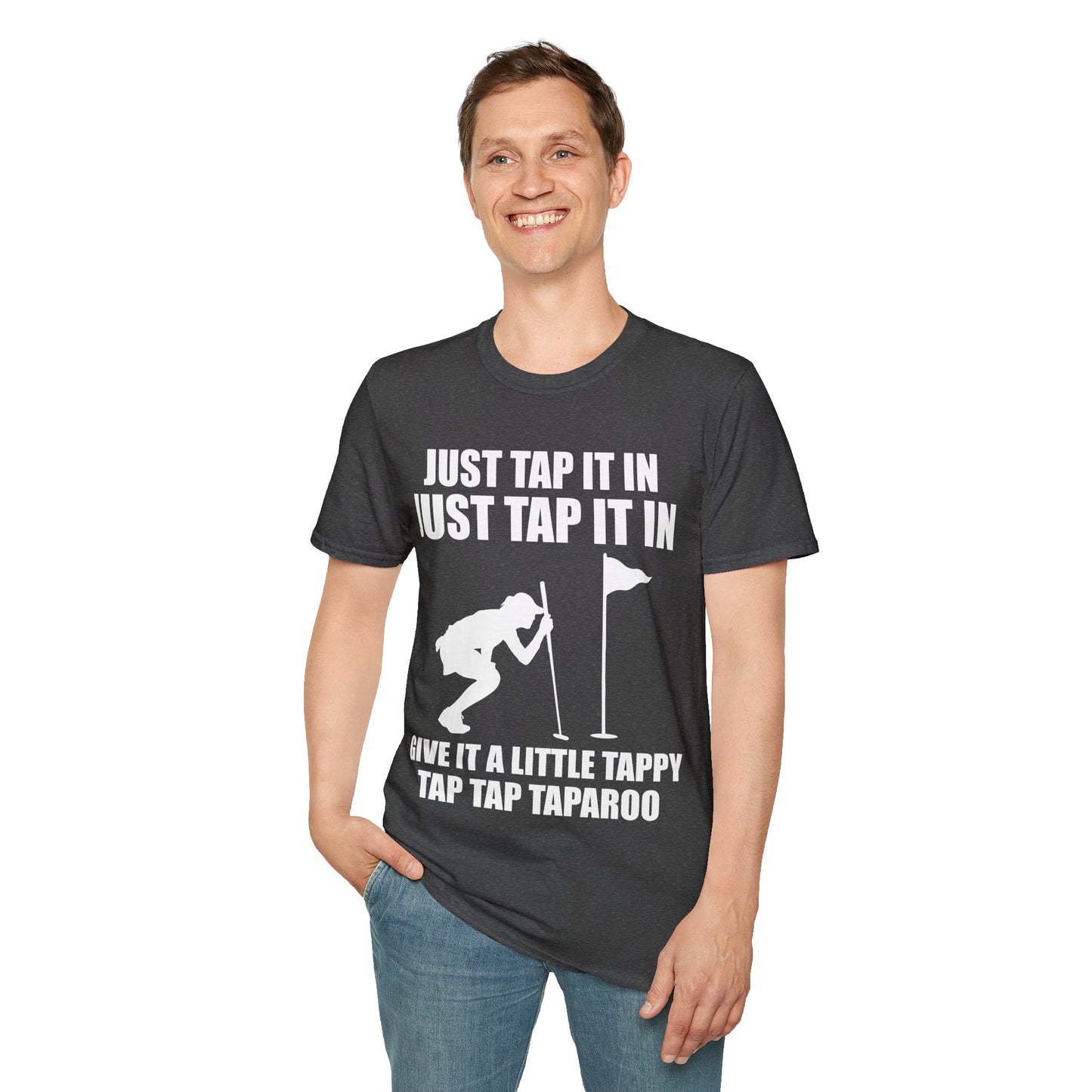 Just Tap It In Just Tap It In Give It A Little Tappy Tap Funny Golfer T-Shirt For Men WomenT-Shirt