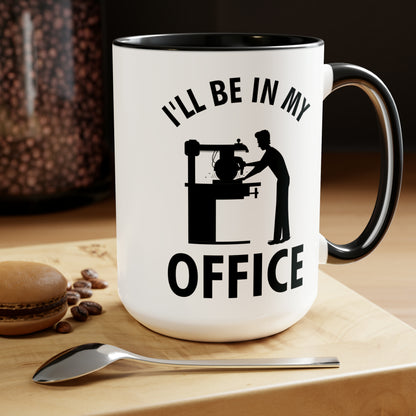 I'll Be In My Office Funny Woodworking Gift Mug For Carpenter Coffee Mug