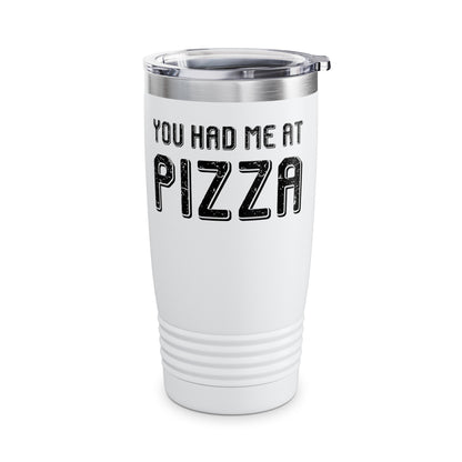 Pizza Lover Funny Gift - You Had Me At Pizza Tumbler