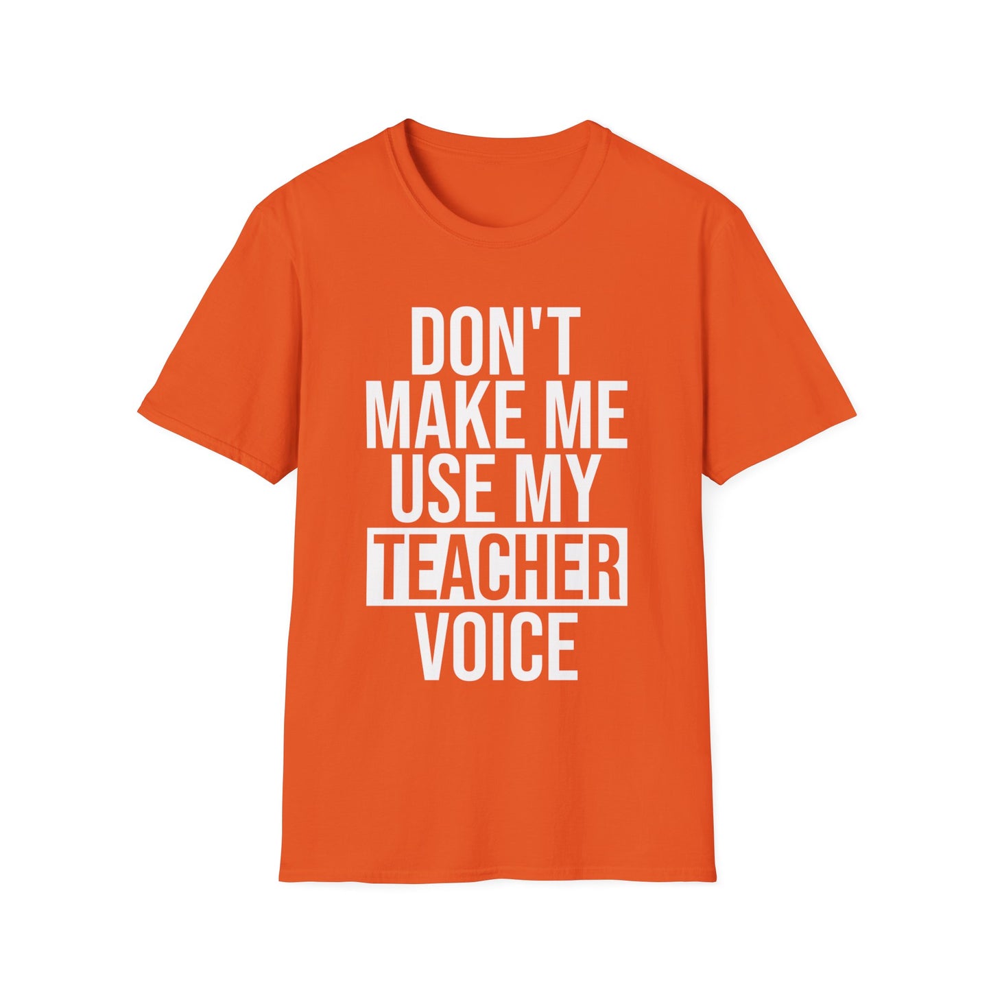 Teacher Funny Gift Don't Make Me Use My Teacher Voice School T-Shirt